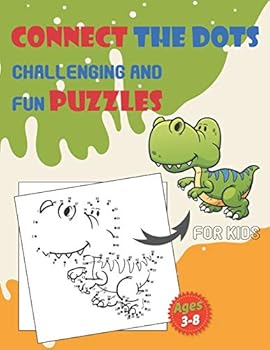 Connect The Dots Challenging And Fun Puzzles For Kids Ages 3-8: Dot To Dot Workbook for Boys And Girls, 100+ Puzzles For Kids 3-5 5-8, Preschoolers an