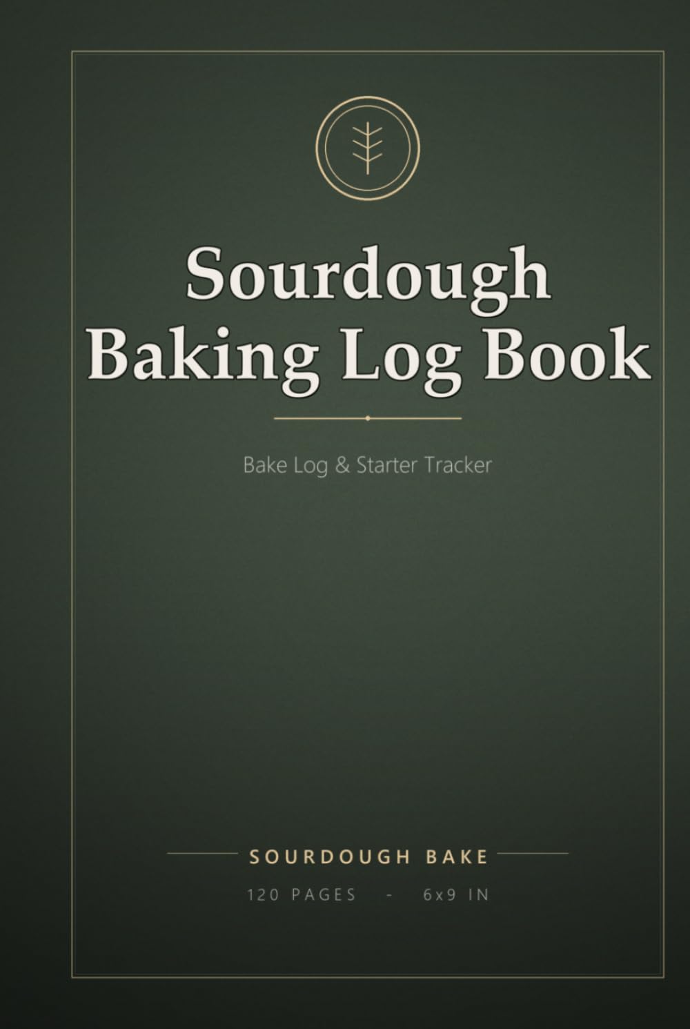 Sourdough Baking Log Book: Sourdough Starter Tracker & Bread Recipe Journal - Home Baker's Fermentation Logbook
