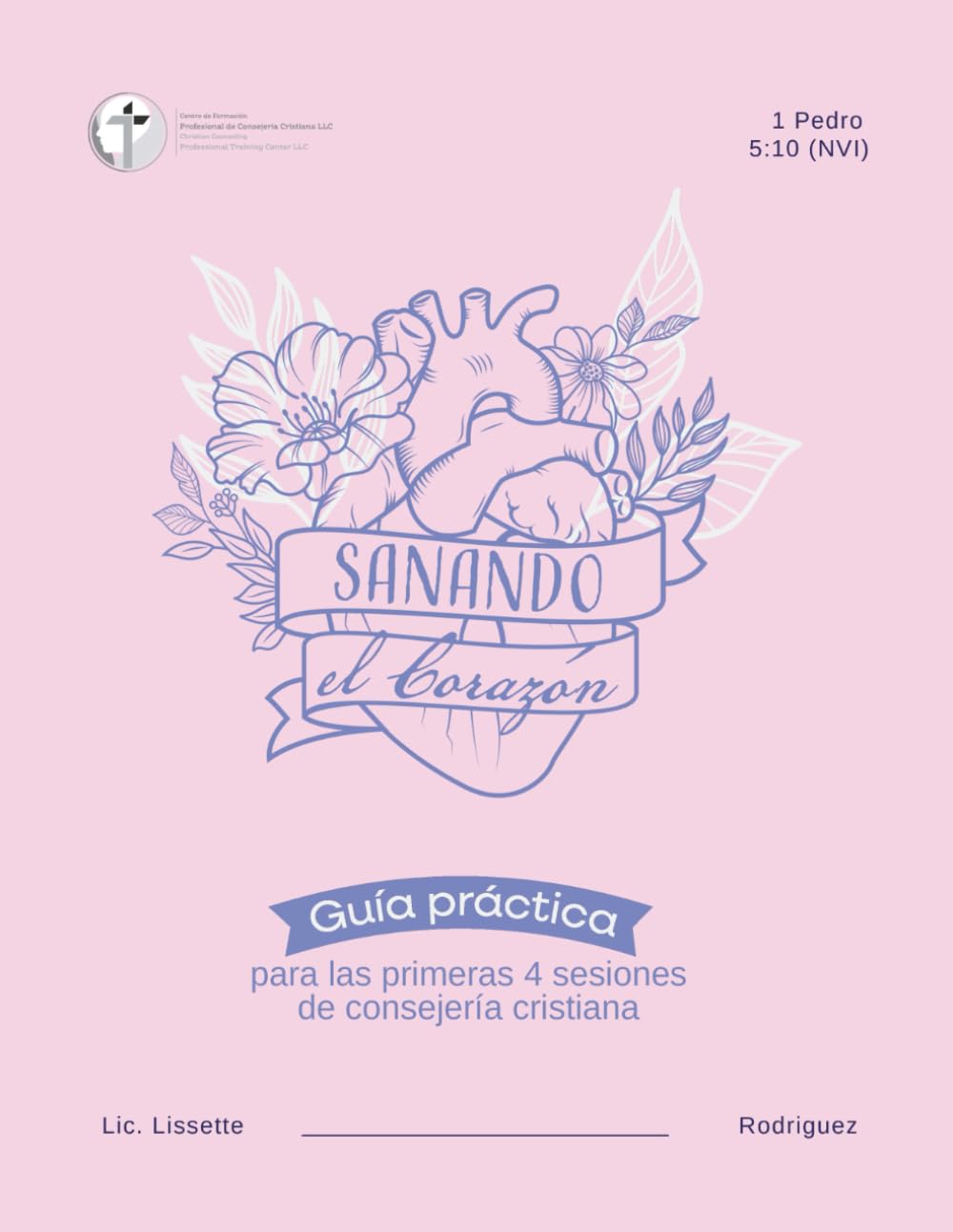 Sanando el corazón: Guía práctica para las primeras 4 sesiones de consejería cristiana