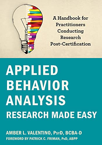 Applied Behavior Analysis Research Made Easy: A Handbook For Practitioners Conducting Research Post-Certification