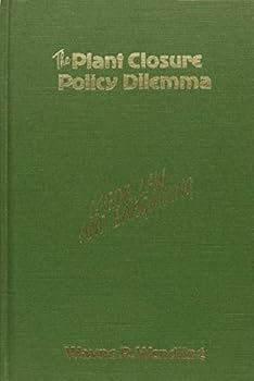 Hardcover Plant Closure Policy Dilemma: Labor, Law, and Bargaining Book