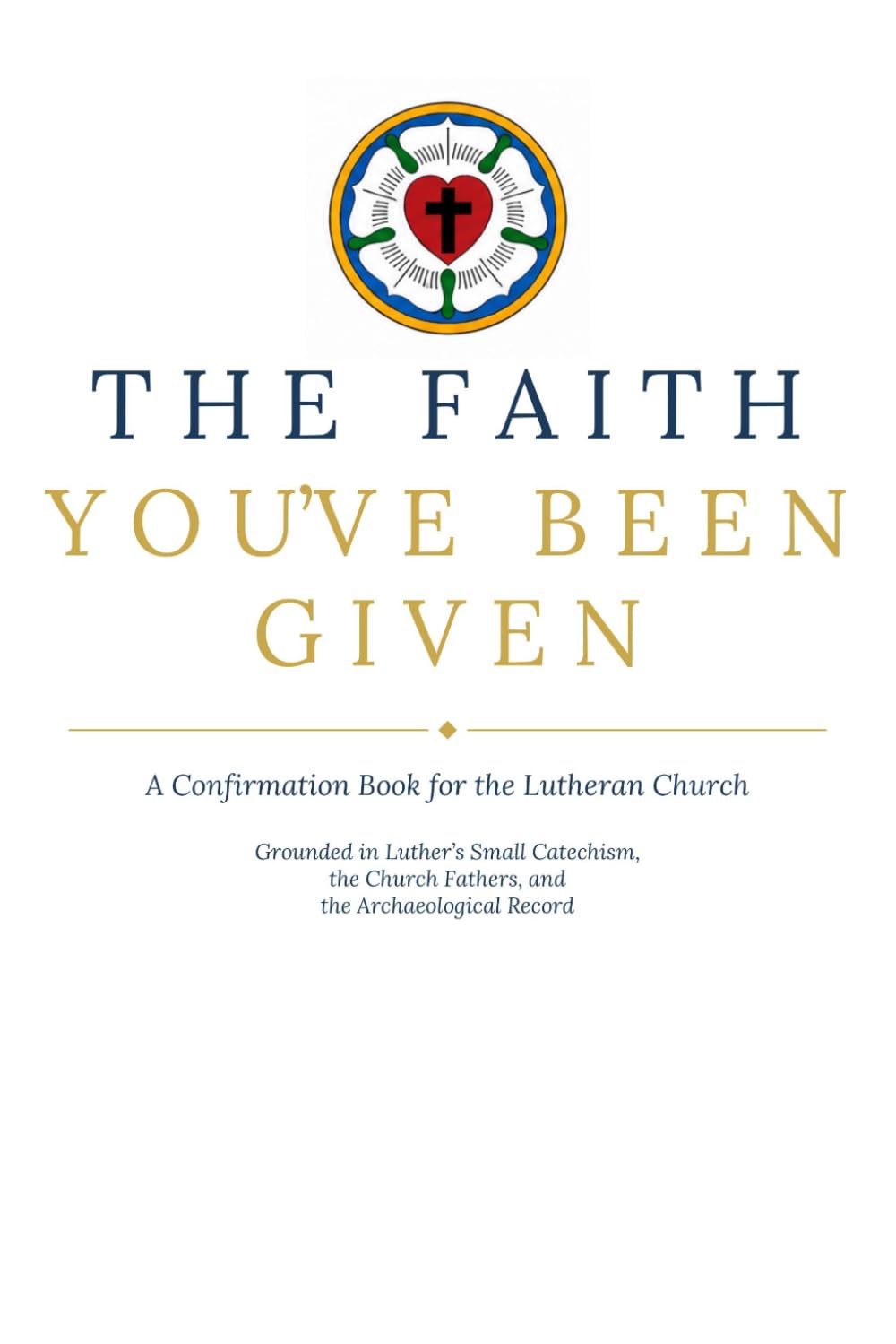The Faith You've Been Given: A Confirmation Book for the Lutheran Church