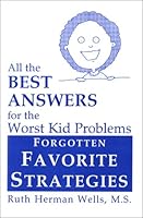 All the Best Answers for the Worst Kid Problems: Forgotten Favorite Strategies 1891881310 Book Cover