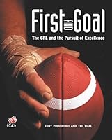 First And Goal: The CFL And The Pursuit Of Excellence 1551683164 Book Cover