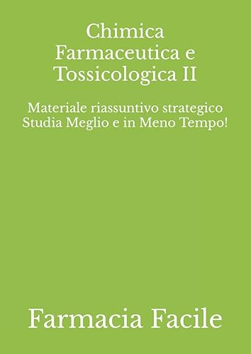 Chimica Farmaceutica e Tossicologica II: Materiale riassuntivo strategico Studia Meglio e in Meno Tempo!