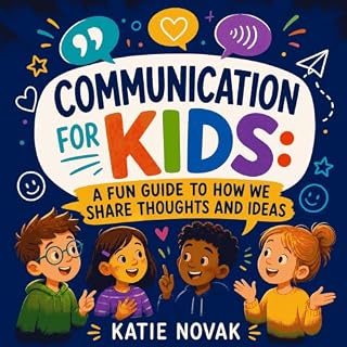 Communication for Kids: A Fun Guide to How We Share Thoughts and Ideas Audiolibro Por Katie Novak arte de portada