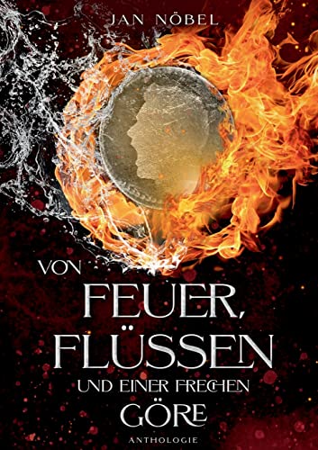 Von Feuer, Flüssen und einer frechen Göre