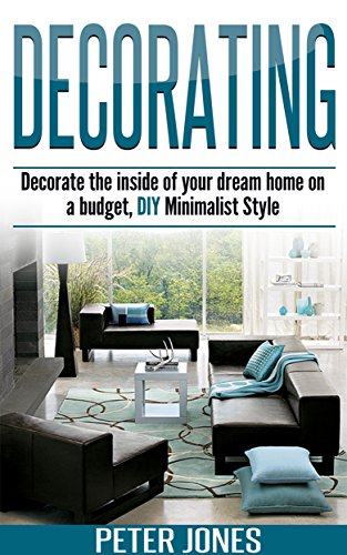 Decorating: Decorate The Inside Of Your Dream Home On A