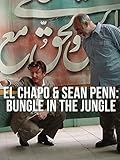 El Chapo & Sean Penn: Bungle in the Jungle