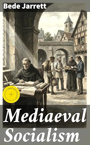 Mediaeval Socialism: Enriched edition. Exploring Medieval Communalism and Socialism: A