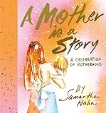 A Mother Is a Story: A Celebration of Motherhood