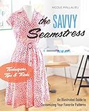 The Savvy Seamstress: An Illustrated Guide to Customizing Your Favorite Patterns