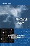The Text is Myself: Women's Life Writing and Catastrophe (Wisconsin Studies in Autobiography)