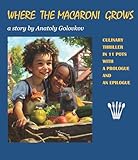 WHERE THE MACARONI GROWS: A Culinary Tale in 11 Courses, with a Prologue and an Epilogue (English Edition)
