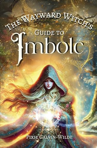 The Wayward Witch's Guide To Imbolc (The Wayward Witch Guides)