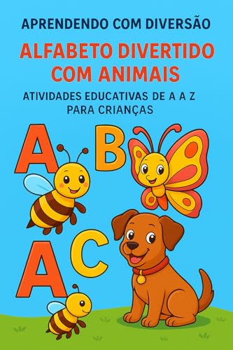 Aprendendo o Alfabeto com Animais - Atividades Divertidas de A a Z: Caderno educativo para crianças de 3 a 6 anos com letras, animais e atividades de traçado ... (Coleção Aprender Brincando Livro 1)