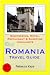 Romania, Eastern Europe Travel Guide - Sightseeing, Hotel, Restaurant & Shopping Highlights (Illustrated)