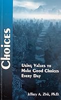 Choices: Using Values to Make Good Choices Every Day 1892360012 Book Cover