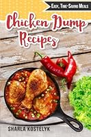 Chicken Dump Recipes: Easy, Time-Saving Meals 1515071472 Book Cover