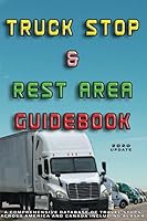 Truck Stop & Rest Area Guidebook: A comprehensive database of travel stops across America and Canada including Alaska B08C45253L Book Cover