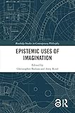Epistemic Uses of Imagination (Routledge Studies in Contemporary Philosophy) (English Edition)