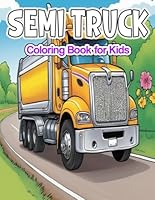 Semi Truck Coloring Book for Kids: Exciting Semi Truck Adventures, A Vibrant Coloring pages for Kids, Packed with Big Rigs, and Creative Joy, Ideal for Truck Lovers and Big Vehicle B0CWPN3FRC Book Cover