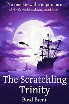 Paperback The Scratchling Trinity: a magical adventure for children ages 9-15 Book