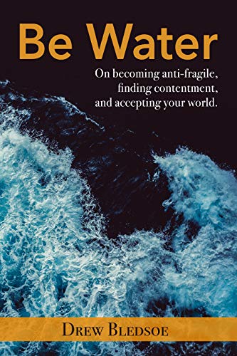Be Water: On Becoming Resilient, Finding Contentment, and Accepting Your World: A 2025 Roadmap to Overcoming Anxious Thoughts (English Edition)