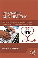 Informed and Healthy: Theoretical and Applied Perspectives on the Value of Information to Health Care 0128042907 Book Cover