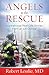 Angels to the Rescue: Inspirational Real-Life Stories from an ER Doctor