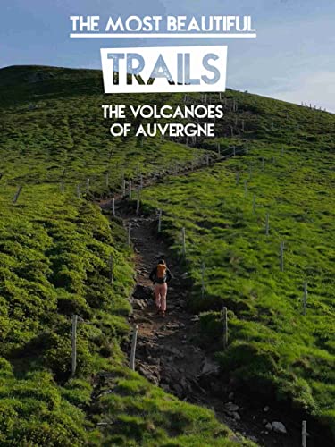 The Most Beautiful Trails: the Volcanoes of Auvergne