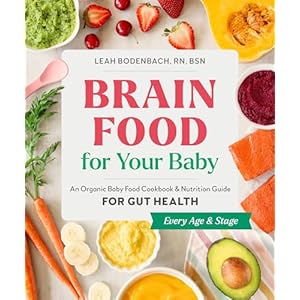 Brain Food for Your Baby: An Organic Baby Food Cookbook and Nutrition Guide for Gut Health (Every Age & Stage) Paperback – November 21, 2023