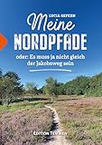 Meine Nordpfade: oder: Es muss ja nicht gleich der Jakobsweg sein - Lucia Gefken 