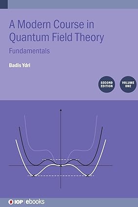 A Modern Course in Quantum Field Theory Second Edition, Volume 1: Fundamentals (IOP ebooks)