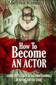 Paperback How To Become An Actor: Learn The Secrets Of The Professionals In Acting For The Stage Book