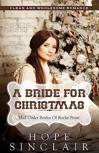 Mail Order Bride: A Bride For Christmas (An Unexpected Bride For The Wrong Twin) (Clean Western Historical Romance) (Mail Order Brides of Rocky Point)