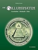 Die Illuminaten: Geschichte, Herkunft, Ziele - Wolfram Frietsch 