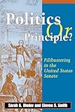 Politics or Principle: Filibustering in the United States Senate