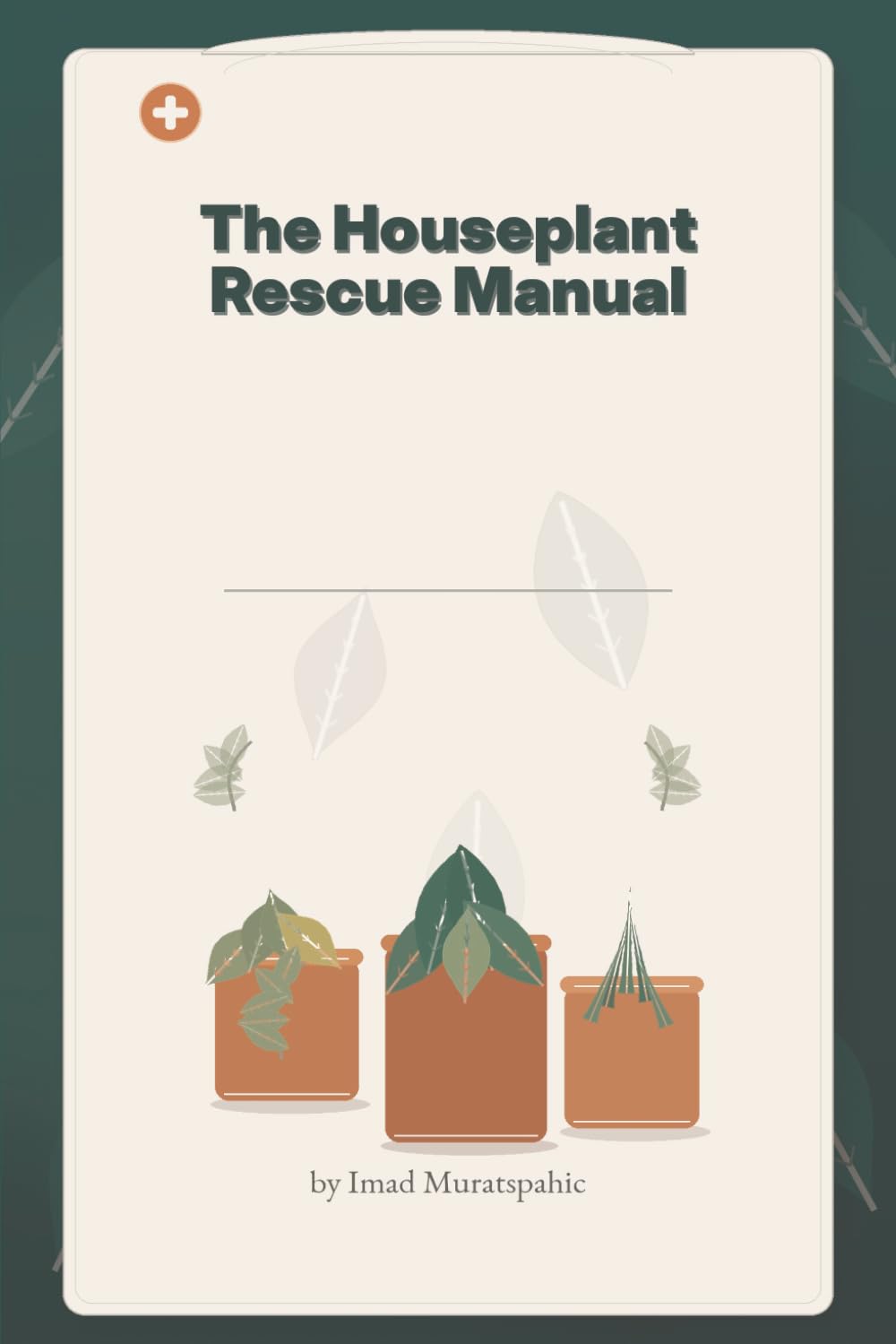 The Houseplant Rescue Manual: A Practical Guide to Diagnosing and Rescuing Struggling Houseplants