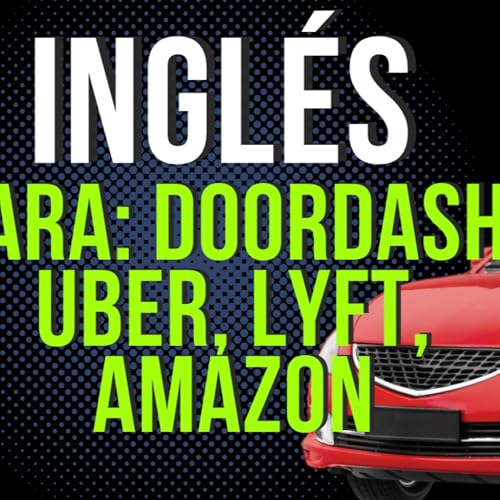 Vocabulario para drivers: doordash, uber, lyft, amazon flex, spark driver | EP 55 Podcast Por  arte de portada