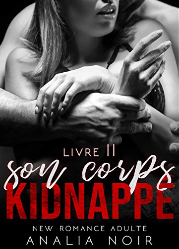 Son Corps Kidnappe Livre 2 New Romance Ebook Noir Analia Amazon Fr Son Corps Kidnappe Livre 2 New Romance Ebook Noir Analia Amazon Fr