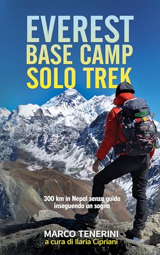 Everest Base Camp Solo Trek: 300 Km in Nepal senza guida inseguendo un sogno (Ostinato in Viaggio) (Italian Edition)