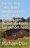 Die besten Swaziland-Wildreservate und Safari Lodges von denen du noch nie gehört hast