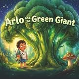 Arlo and the Green Giant: A Sensory Food Education Picture Book for Picky and Fussy Eaters Ages 3–6 | With Parent Coaching Notes