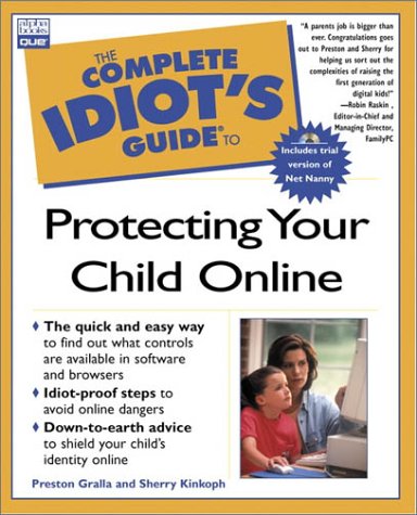 Complete Idiot's Guide to Protecting Your Child Online (The Complete Idiot's Guide)