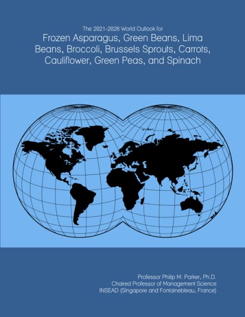 The 2021-2026 World Outlook for Frozen Asparagus, Green Beans, Lima Beans, Broccoli, Brussels Sprouts, Carrots, Cauliflower, Green Peas, and Spinach