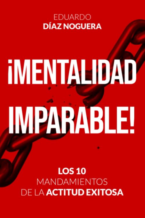 MENTALIDAD IMPARABLE! LOS 10 MANDAMIENTOS DE LA ACTITUD EXITOSA (Spanish Edition)
