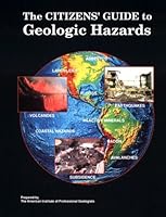 The Citizens' Guide to Geologic Hazards: A Guide to Understanding Geologic Hazards Including Asbestos, Radon, Swelling Soils, Earthquakes, Volcanoes 0933637101 Book Cover