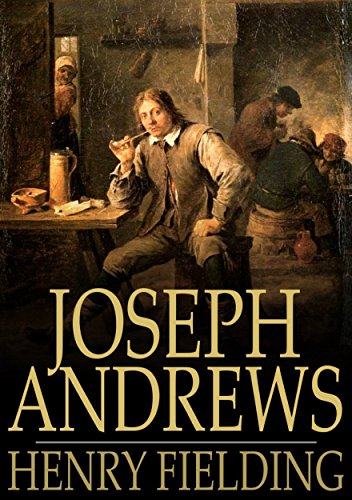 Joseph Andrews: Or, The History of the Adventures of Joseph Andrews and His Friend Mr Abraham Adams (English Edition)