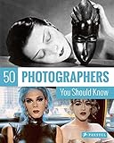  50 Photographers You Should Know (50 You Should Know)